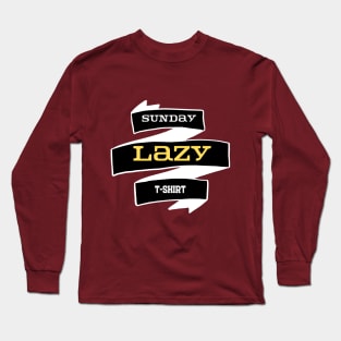 Sunday, Lazy, Lazy t-shirt, home t-shirt Long Sleeve T-Shirt